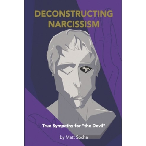 Deconstructing Narcissism: True Sympathy for "the Devil" Paperback, Independently Published, English, 9798594223943