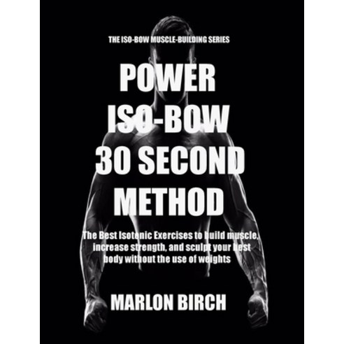 (영문도서) Power Iso-Bow 30 Second Method Paperback, Birch Tree Publishing, English, 9781990089442