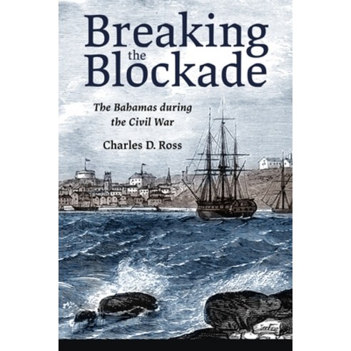 Breaking the Blockade: The Bahamas During the Civil War Hardcover, University Press of Mississ..., English, 9781496831347