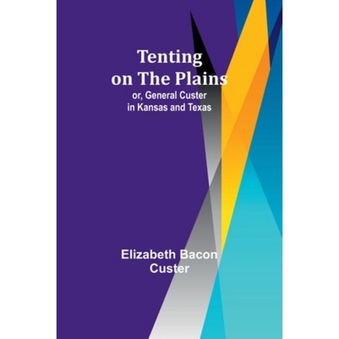 (영문도서) Tenting on the Plains; or General Custer in Kansas and Texas Paperback, Alpha Edition, English, 9789357976824