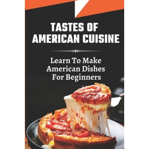(영문도서) Tastes Of American Cuisine: Learn To Make American Dishes For Beginners: American Cuisine Rec... Paperback, Independently Published, English, 9798469929321