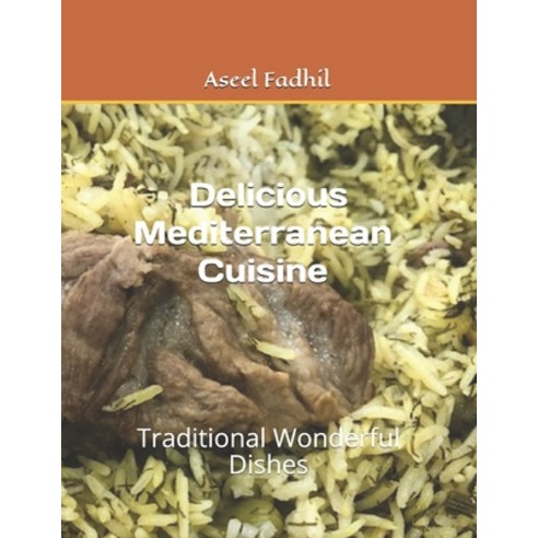 Delicious Mediterranean Cuisine: Traditional Wonderful Dishes Paperback, Independently Published