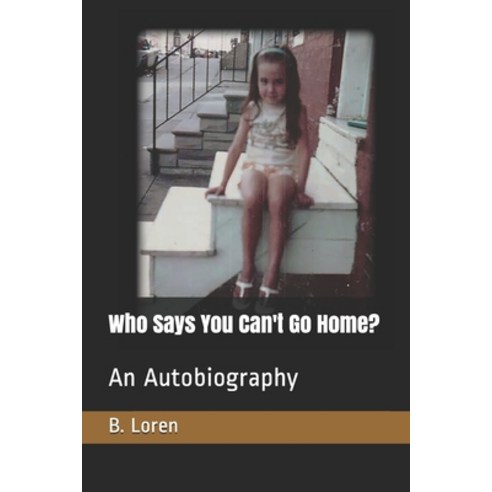 Who Says You Can''t Go Home?: An Autobiography Paperback, Independently Published, English, 9798596091335