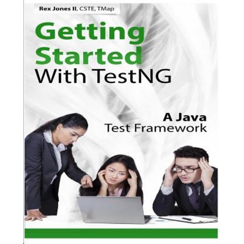Getting Started With TestNG: A Java Test Framework Paperback, Createspace Independent Publishing Platform