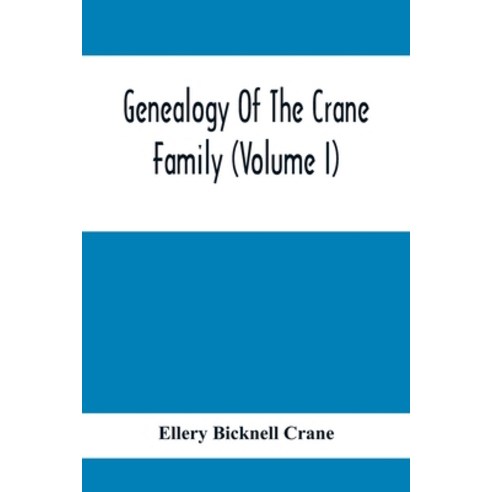 Genealogy Of The Crane Family (Volume I); Descendants Of Henry Crane Of Wethersfield And Guilfokd C... Paperback, Alpha Edition, English, 9789354411762