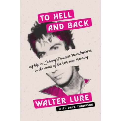 To Hell and Back: My Life in Johnny Thunders'' Heartbreakers in the Words of the Last Man Standing Paperback, Backbeat Books