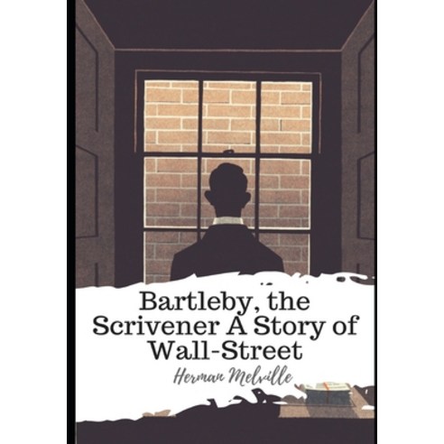 Bartleby the Scrivener A Story of Wall-Street Paperback, Independently Published, English, 9798589604405