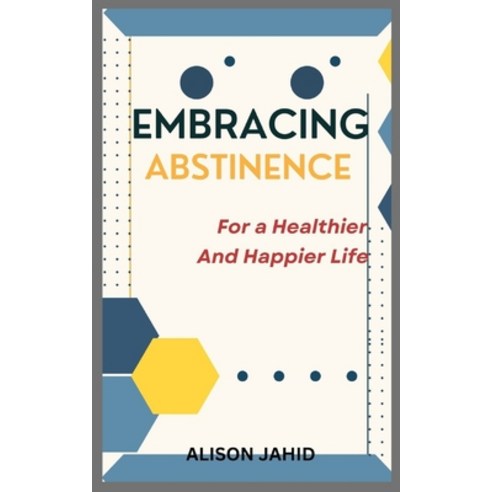 (영문도서) Embracing Abstinence: For a Healthier and Happier Life Paperback, Independently Published, English, 9798857057667