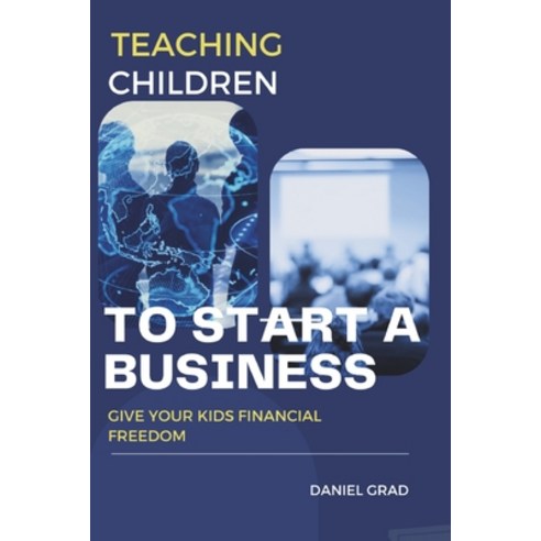 (영문도서) Teaching Children to Start a Business: Give Your Kids Financial Freedom Paperback, Independently Published, English, 9798862080339