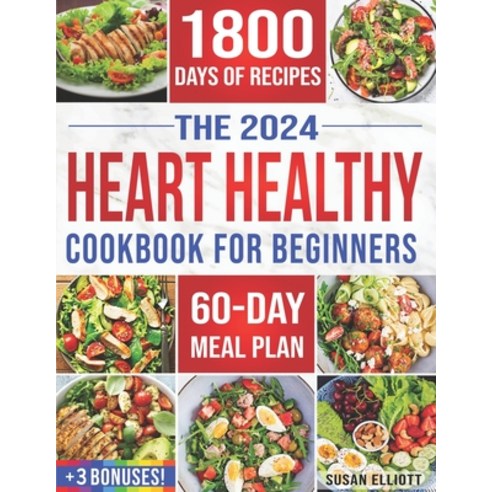 (영문도서) Heart Healthy Cookbook for Beginners: 1800 Days of Easy & Flavorful Low-Sodium Low-Fat Recip... Paperback, Independently Published, English, 9798320728742