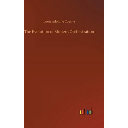The Evolution of Modern Orchestration Hardcover, Outlook Verlag, English, 9783734043017
