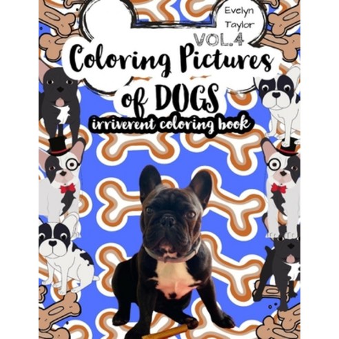 Coloring Pictures of Dogs: Irriverent Coloring Book Vol.4 Paperback, Independently Published