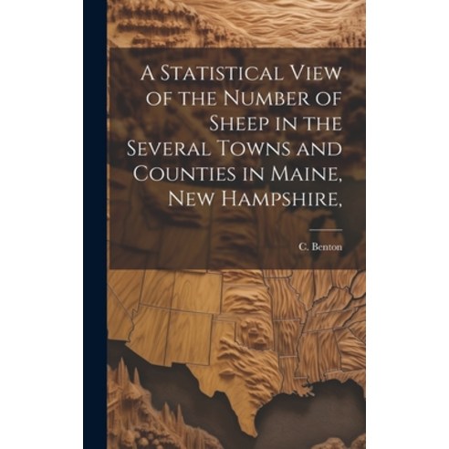 (영문도서) A Statistical View of the Number of Sheep in the Several Towns and Counties in Maine New Ham... Hardcover, Legare Street Press, English, 9781020866159