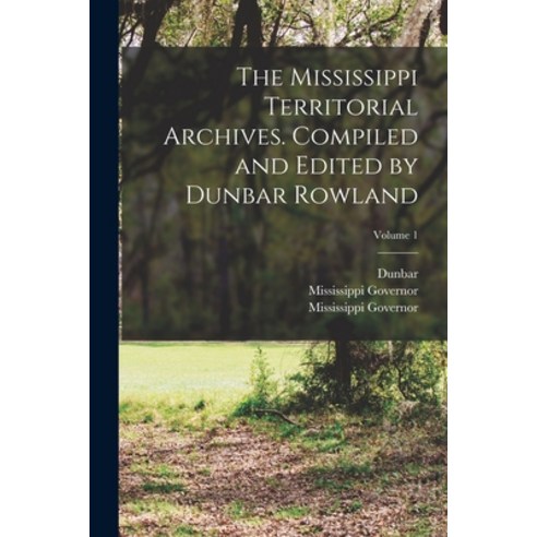 (영문도서) The Mississippi Territorial Archives. Compiled and Edited by Dunbar Rowland; Volume 1 Paperback, Legare Street Press, English, 9781018744407