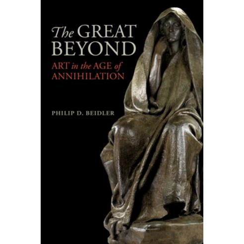 (영문도서) The Great Beyond: Art in the Age of Annihilation Hardcover, University Alabama Press, English, 9780817321260