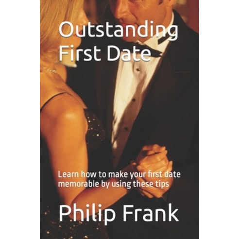 (영문도서) Outstanding First Date: Learn how to make your first date memorable by using these tips Paperback, Independently Published, English, 9798846864580