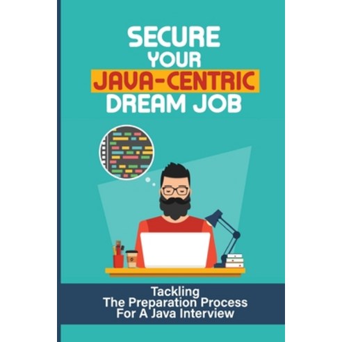 (영문도서) Secure Your Java-Centric Dream Job: Tackling The Preparation Process For A Java Interview: Th... Paperback, Independently Published, English, 9798546683764