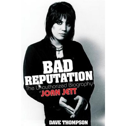 Bad Reputation: The Unauthorized Biography of Joan Jett Paperback, Backbeat Books