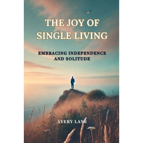 (영문도서) The Joy of Single Living: Embracing Independence and Solitude: Rediscover Yours... Paperback, Independently Published, English, 9798344595290