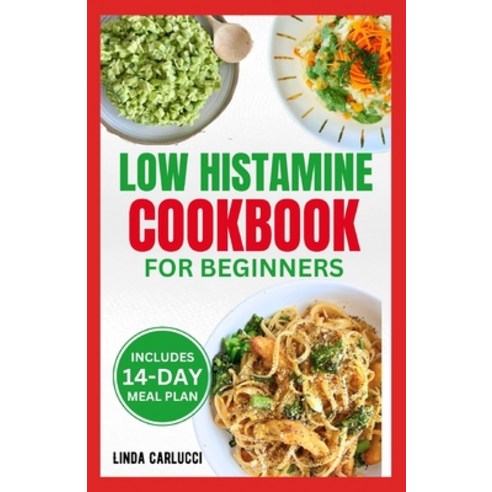(영문도서) Low Histamine Cookbook for Beginners: Simple Delicious Gluten-Free Anti-Inflammatory Diet Rec... Paperback, Independently Published, English, 9798320095639