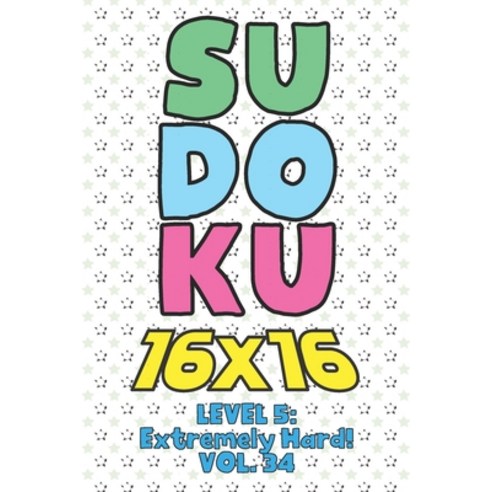 Sudoku 16 x 16 Level 5: Extremely Hard! Vol. 34: Play 16x16 Grid Sudoku Extremely Hard Level Volume ... Paperback, Independently Published, English, 9798577270407