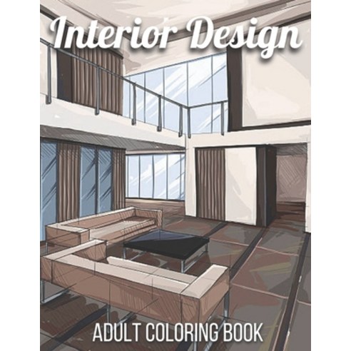 Interior Design Adult Coloring Book: An Adult Coloring Book with Inspirational Home Designs Fun Roo... Paperback, Independently Published, English, 9798731796811