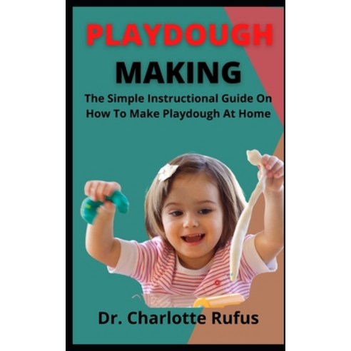(영문도서) Playdough Making: The Simple Instructional Guide On How To Make Playdough At Home Paperback, Independently Published, English, 9798459482621
