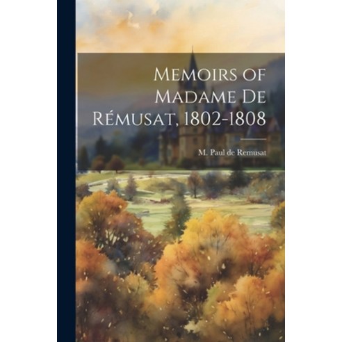 (영문도서) Memoirs of Madame de Rémusat 1802-1808 Paperback, Legare Street Press, English, 9781022175860