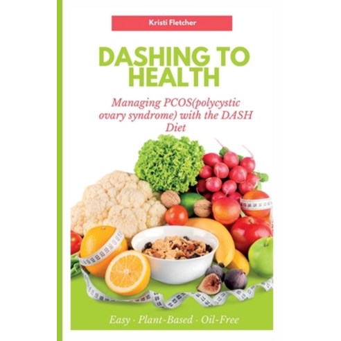 (영문도서) Dashing to Health: Managing PCOS(polycystic ovary syndrome) with the DASH Diet Paperback, Independently Published, English, 9798375147802