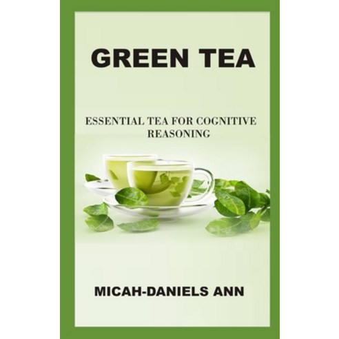 (영문도서) Green Tea: Essential Tea for Cognitive Reasoning Paperback, Independently Published, English, 9798374848168