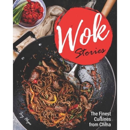 Wok Stories: The Finest Cuisines from China Paperback, Independently Published