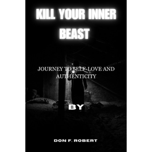 (영문도서) Kill Your Inner Beast: Journey to Self-Love and Authenticity Paperback, Independently Published, English, 9798856363066
