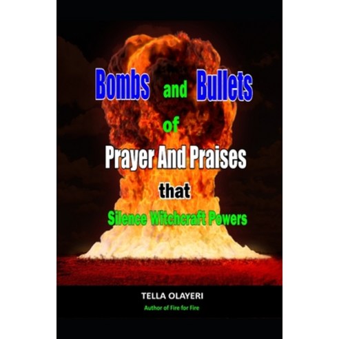Bombs and Bullets of Prayer and Praises That Silence Witchcraft Powers Paperback, Independently Published, English, 9798592196348