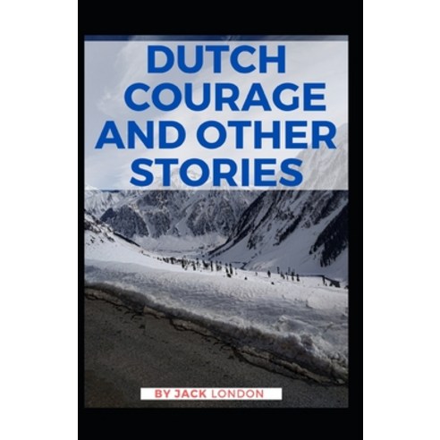 Dutch Courage and Other Stories: Jack London (Classics Literature Action & Adventure) [Annotated] Paperback, Independently Published, English, 9798734543702