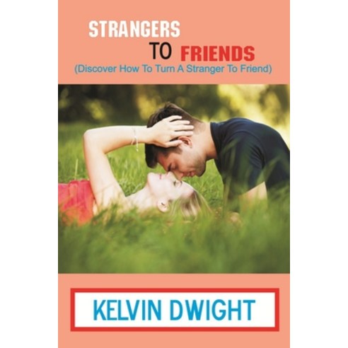 Strangers to Friends: Discover how to turn a stranger to friend Paperback, Independently Published, English, 9798714129964
