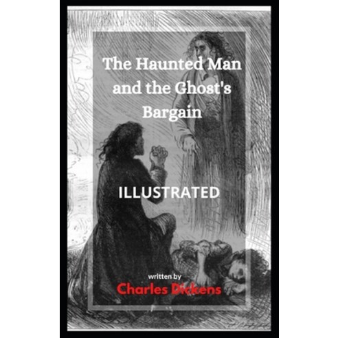 The Haunted Man and the Ghost''s Bargain Illustrated Paperback, Independently Published