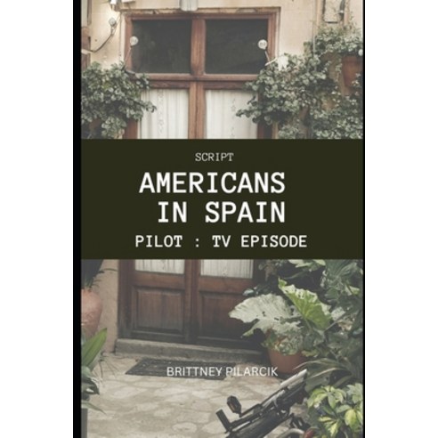 (영문도서) Script Americans in Spain: Pilot: TV Episode Paperback ...