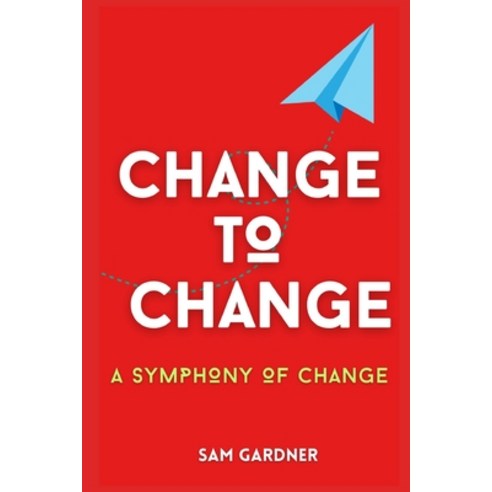 (영문도서) Change to Change: A Symphony to Change Paperback, Independently Published, English, 9798857827086