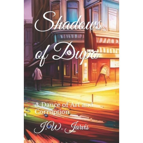 (영문도서) Shadows of Dupo: A Dance of Art and Corruption Paperback, Independently Published, English, 9798852343987