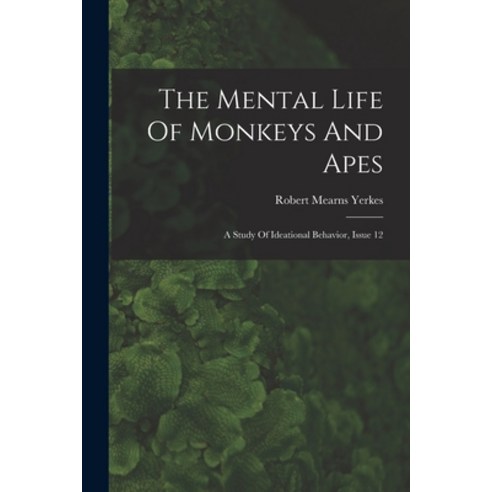 (영문도서) The Mental Life Of Monkeys And Apes: A Study Of Ideational Behavior Issue 12 Paperback, Legare Street Press, English, 9781017248074