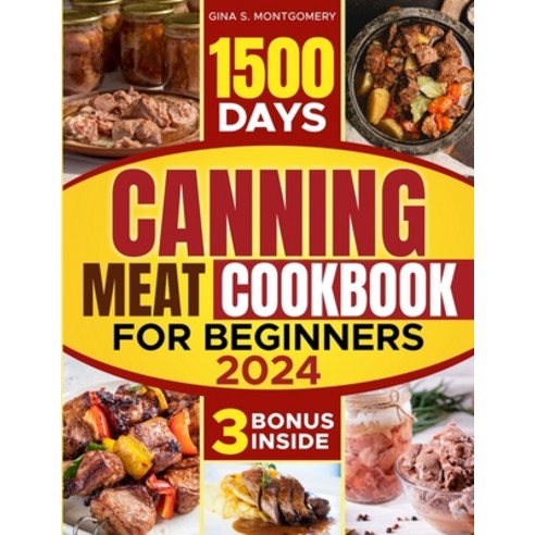 (영문도서) Canning meat cookbook for beginners: 1500-Day Recipes Your Guide to Safe Affordable Long-T... Paperback, Independently Published, English, 9798876721808