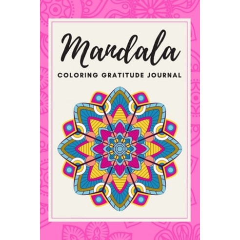 Mandala Coloring Gratitude Journal: 60 Days of Blank Templates to Develop Gratitude and Daily Mindfu... Paperback, Independently Published
