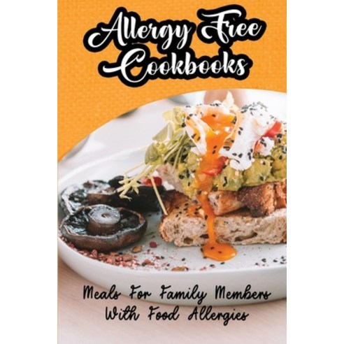 (영문도서) Allergy Free Cookbooks: Meals For Family Members With Food Allergies Paperback, Independently Published, English, 9798418713483