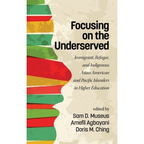 (영문도서) Focusing on the Underserved: Immigrant Refugee and Indigenous Asian American and Pacific Is... Hardcover, Information Age Publishing, English, 9781681236179