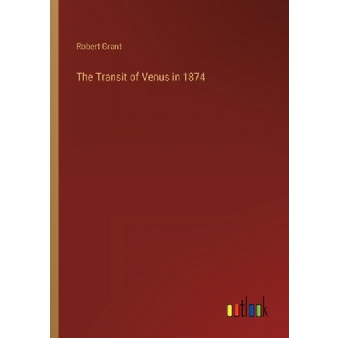 (영문도서) The Transit of Venus in 1874 Paperback, Outlook Verlag, English, 9783368815400