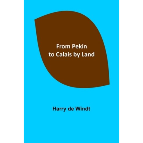 (영문도서) From Pekin to Calais by Land Paperback, Alpha Edition, English, 9789356312746