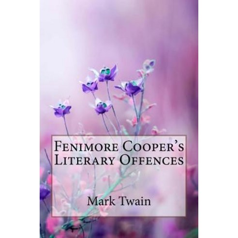 (영문도서) Fenimore Cooper''s Literary Offences Mark Twain Paperback, Createspace Independent Pub..., English, 9781986243094