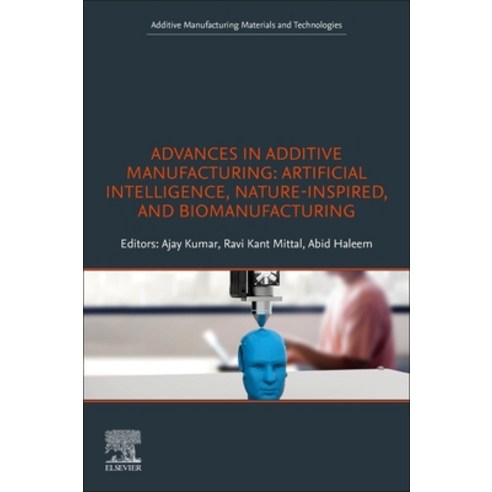 (영문도서) Advances in Additive Manufacturing: Artificial Intelligence Nature-Inspired and Biomanufact... Paperback, Elsevier, English, 9780323918343