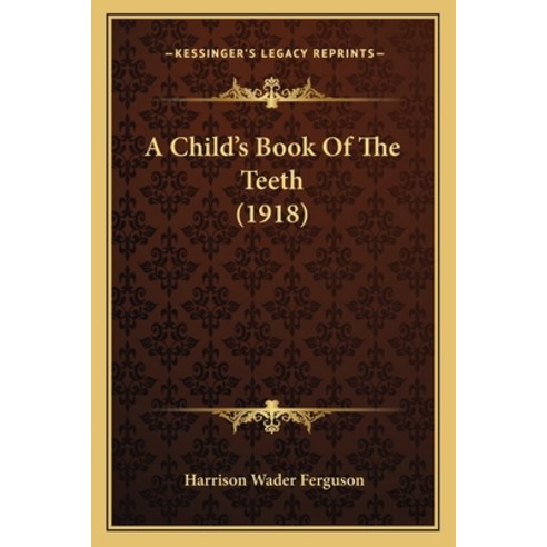 A Child''s Book Of The Teeth (1918) Paperback, Kessinger Publishing