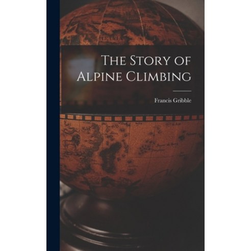 (영문도서) The Story of Alpine Climbing Hardcover, Legare Street Press